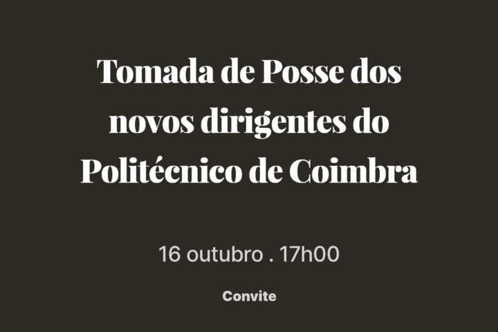 Cerimónia de Tomada de Posse dos novos Dirigentes da Presidência do Politécnico de Coimbra