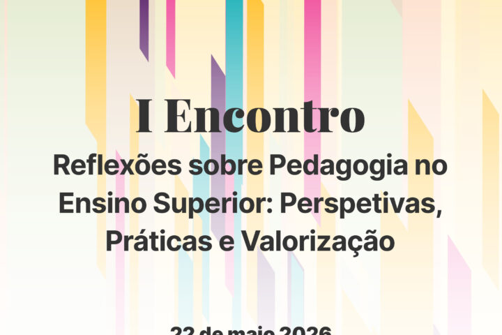 I Encontro – Reflexões sobre Pedagogia no Ensino Superior: Perspetivas, Práticas e Valorização